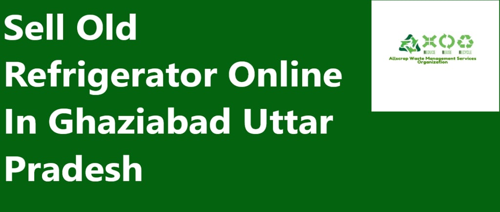 Sell Old Refrigerator Online In Ghaziabad Uttar Pradesh
