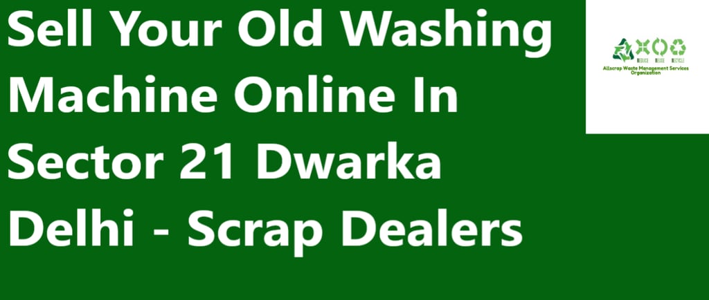 Sell Your Old Washing Machine Online In Sector 21 Dwarka Delhi - Scrap Dealers