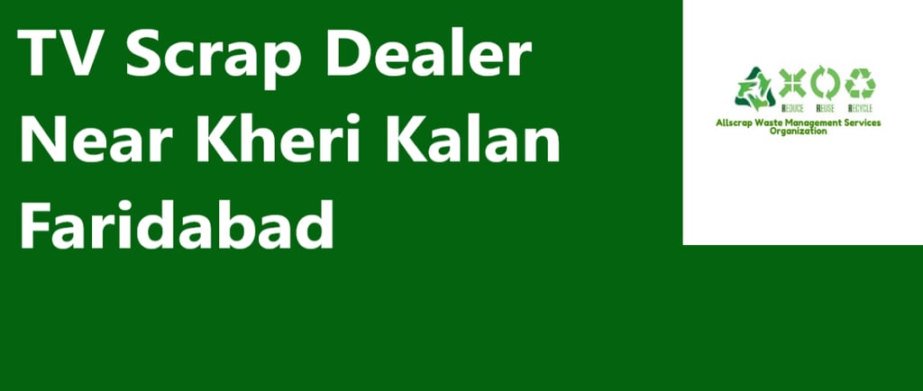 TV Scrap Dealer Near Kheri Kalan Faridabad