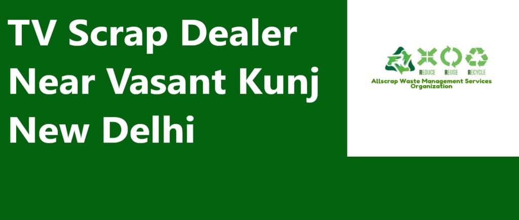 TV Scrap Dealer Near Vasant Kunj New Delhi