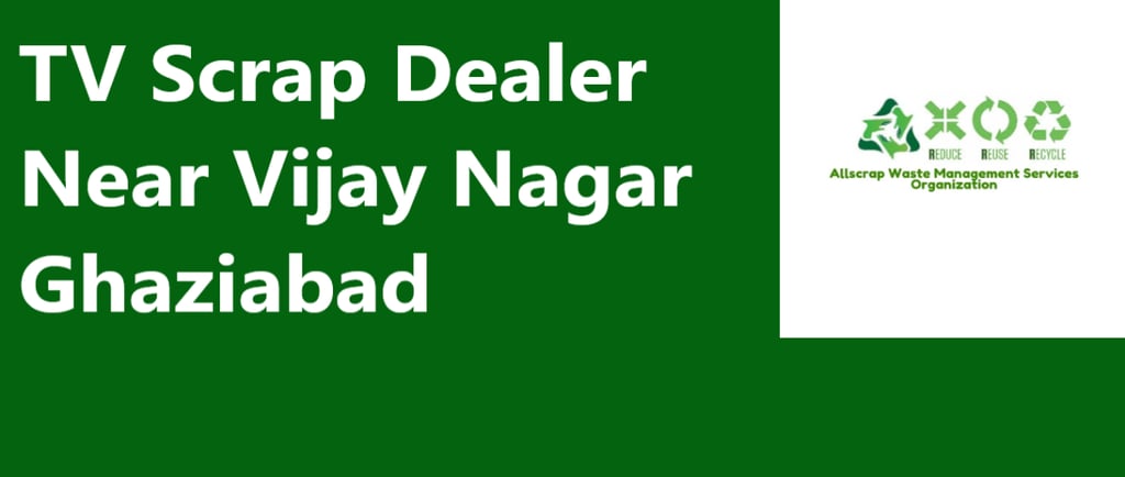 TV Scrap Dealer Near Vijay Nagar Ghaziabad