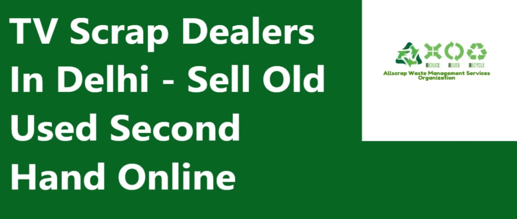 TV Scrap Dealers In Delhi