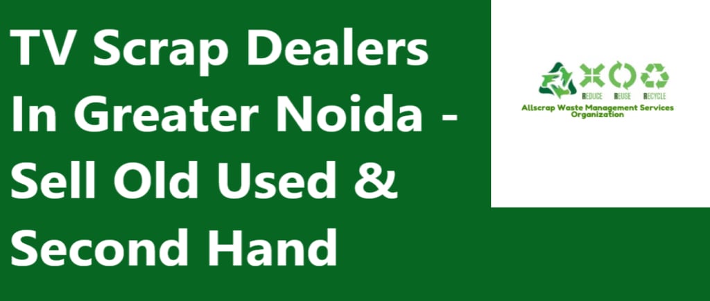 TV Scrap Dealers In Greater Noida Uttar Pradesh