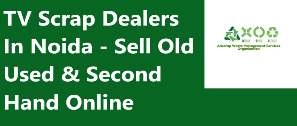 TV Scrap Dealers In Noida Uttar Pradesh