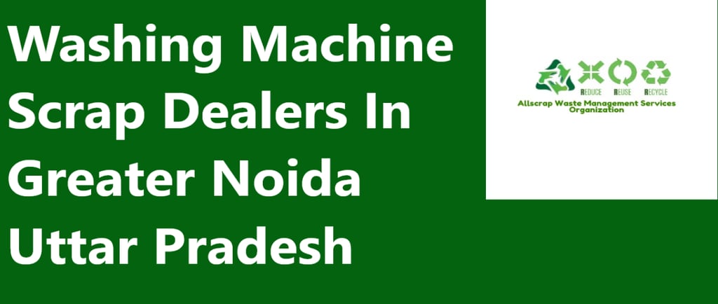 Washing Machine Scrap Dealers In Greater Noida Uttar Pradesh