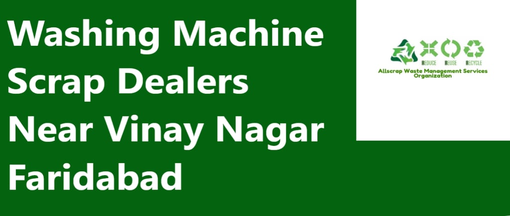 Washing Machine Scrap Dealers Near Vinay Nagar Faridabad