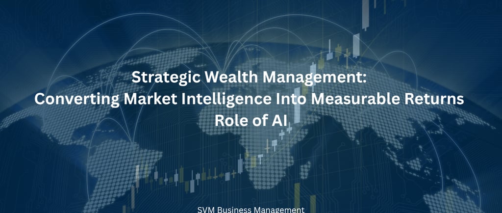 Strategic Wealth management : Converting market intelligence into returns and role of AI