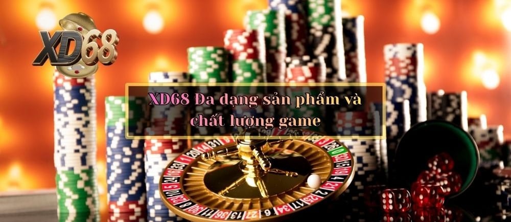 XD68 Đa dạng sản phẩm và chất lượng game