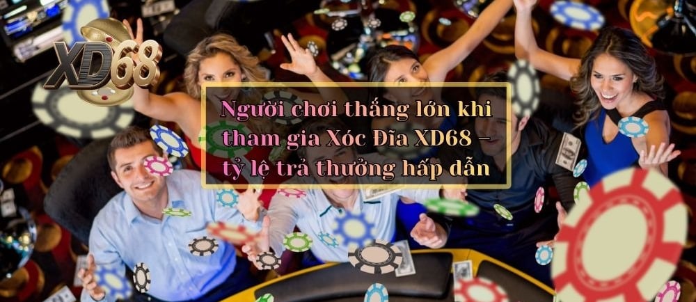 xóc đĩa xd68 tỉ lệ trả thưởng cao và hấp dẫn