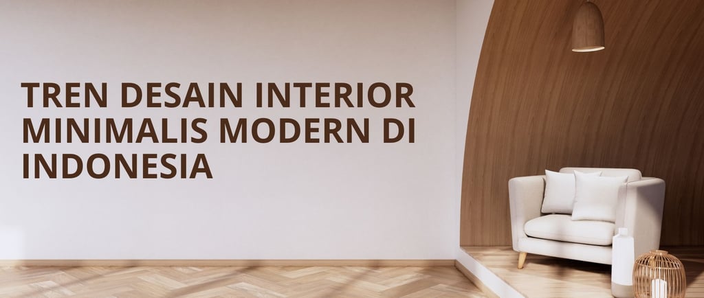 Tren Desain Interior Minimalis Modern di Indonesia