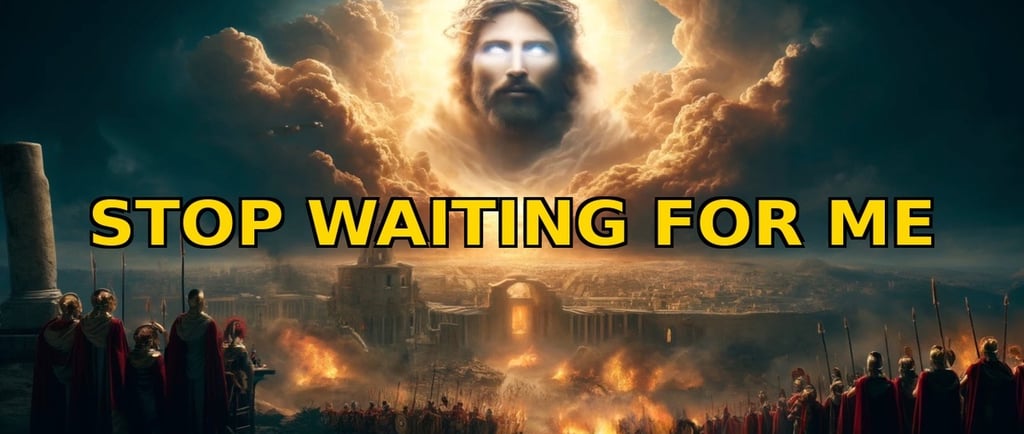 Jesus appears in the clouds over a burning Jerusalem with bold yellow text: STOP WAITING FOR ME.