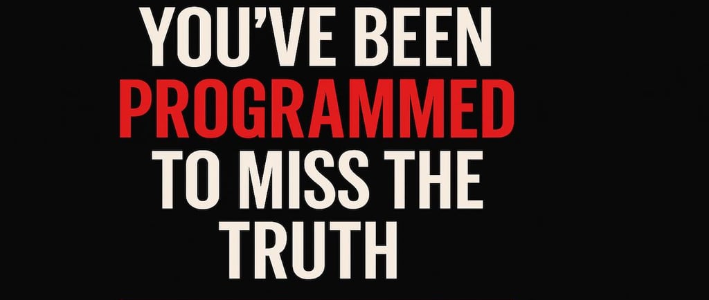 Black image with bold white and red text saying You’ve Been Programmed to Miss the Truth