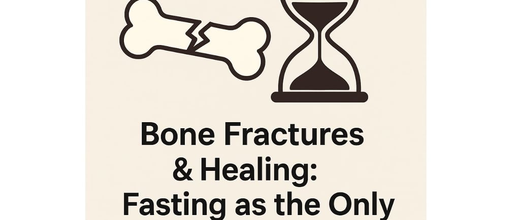 _🦴⏳Bone Fractures and Healing Fasting as the Only Hope for Recovery