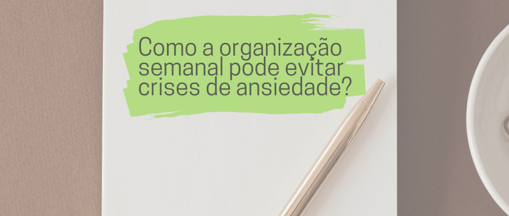 Como a organização e planejamento podem evitar a ansiedade