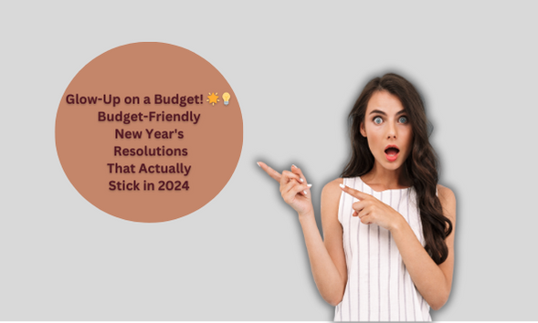 Budget Friendly New Year's Resolutions that Actually stick in 2024 