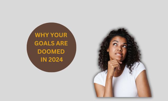 Why your Goals are doomed in 2024 