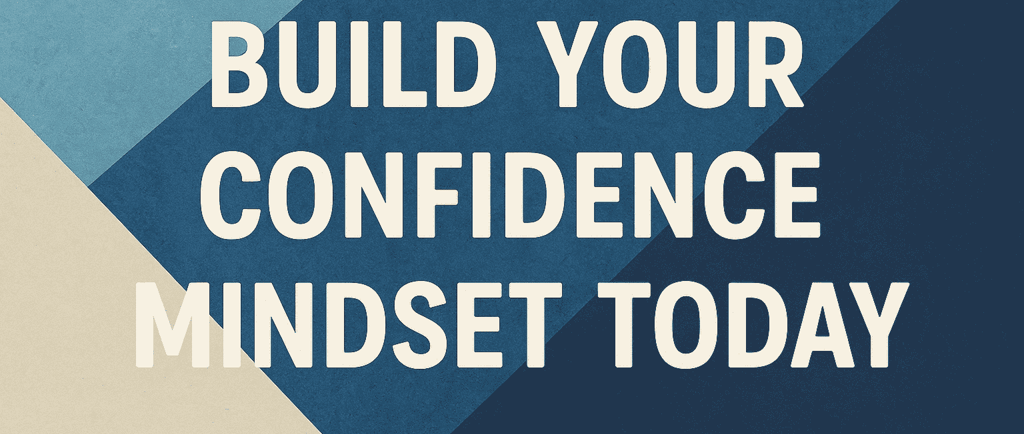 Build Your Confidence Mindset Today