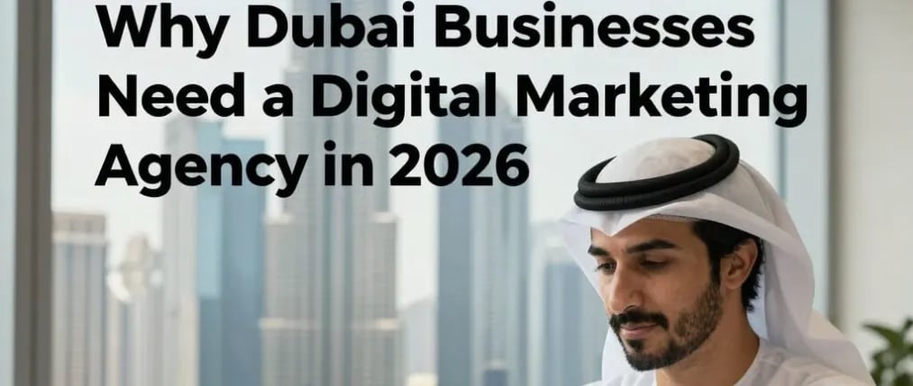 Why Dubai businesses need a digital marketing agency in 2026