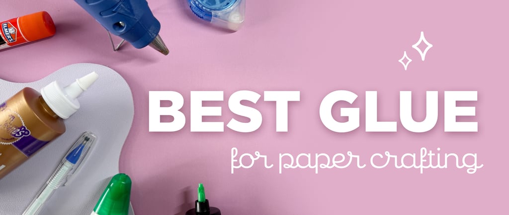 Best Glue for Paper Crafting