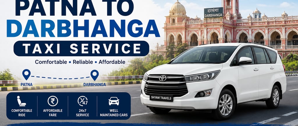 Patna To Darbhanga Taxi Service By Shyam Travels – Affordable One Way And Round Trip Cab Service Wit