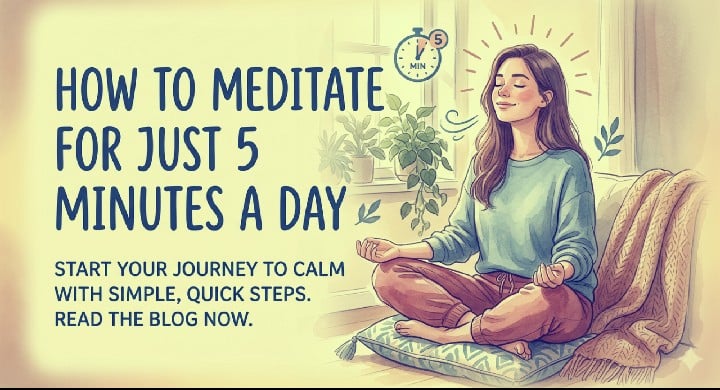 How to Meditate for Just 5 Minutes a Day.