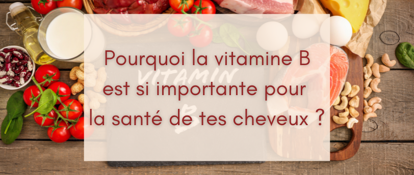 Pourquoi la vitamine B est si importante pour la santé de tes cheveux ?