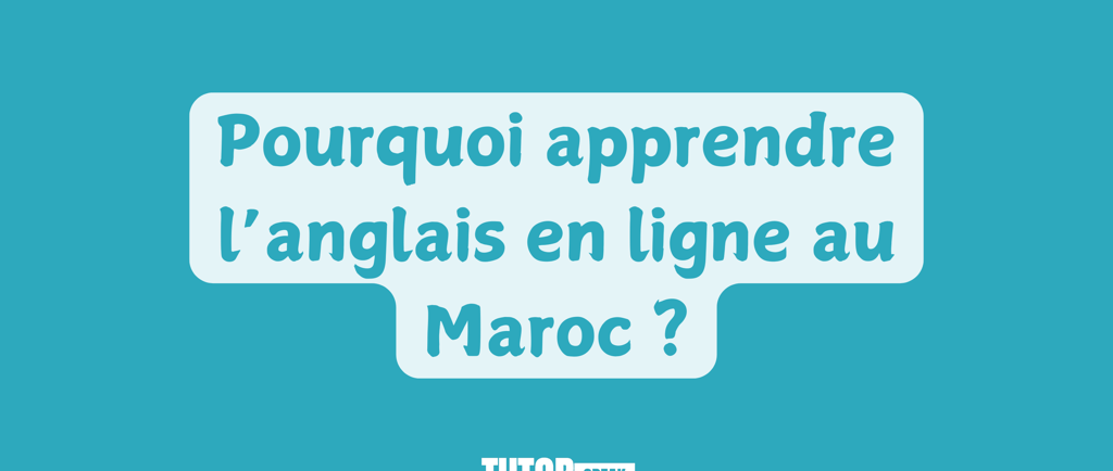 Pourquoi apprendre l’anglais en ligne au Maroc ?