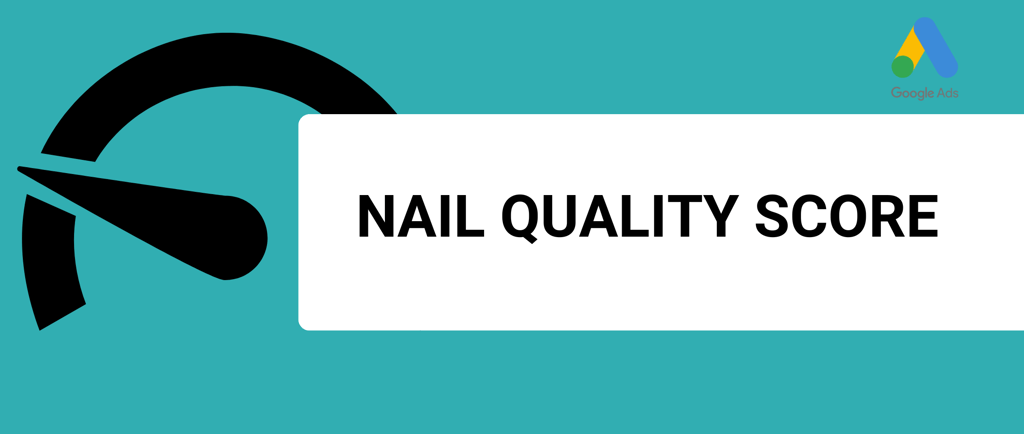 a banner that with the title nail quality score and a google ads logo