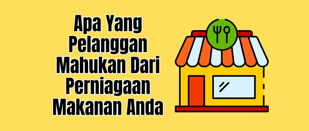 apa pelanggan mahukan dari perniagaan makanan