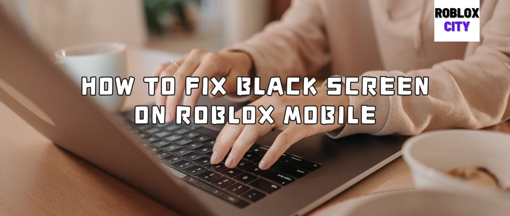 how to fix black screen on roblox mobile