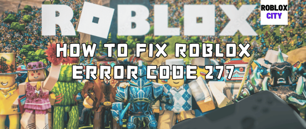 How to Fix Roblox Error Code 277