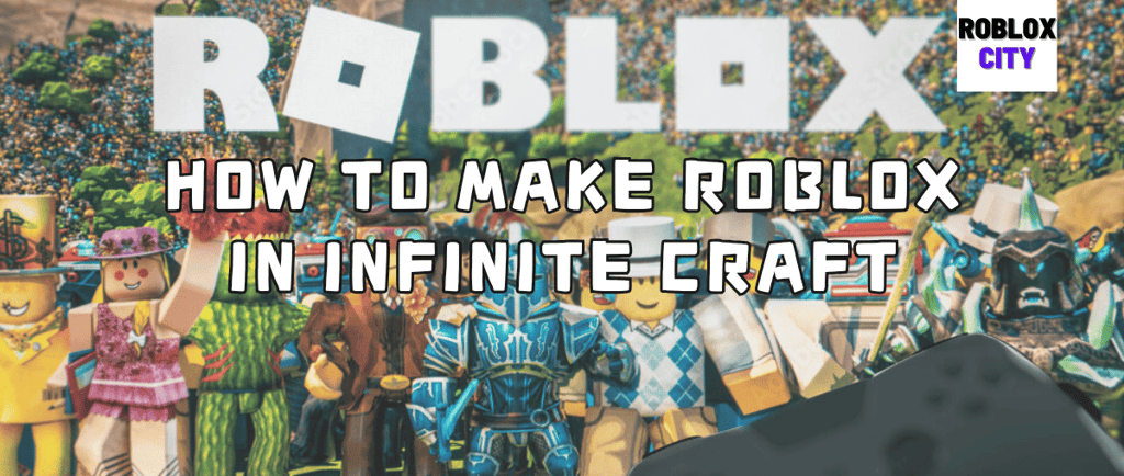 How to Make Roblox in Infinite Craft