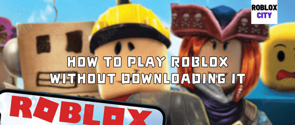 How to Play Roblox Without Downloading It