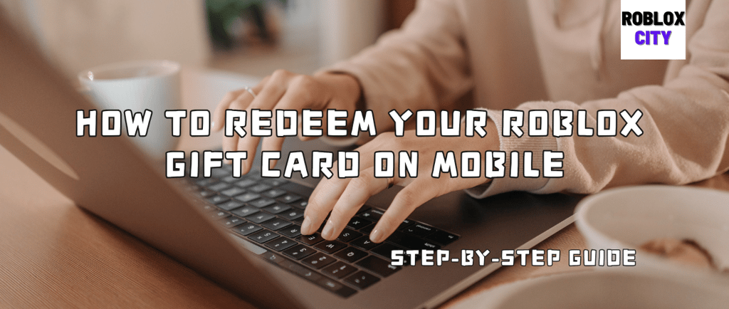 How to Redeem Your Roblox Gift Card on Mobile