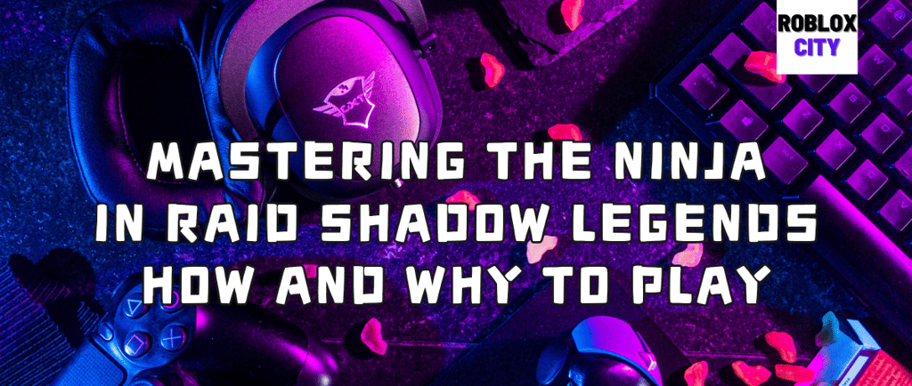 Mastering the Ninja in Raid Shadow Legends