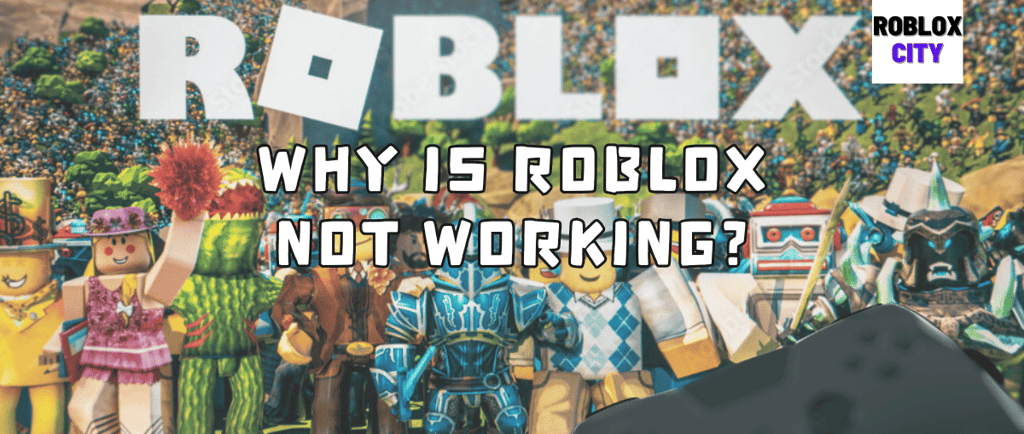 Why Is Roblox Not Working?