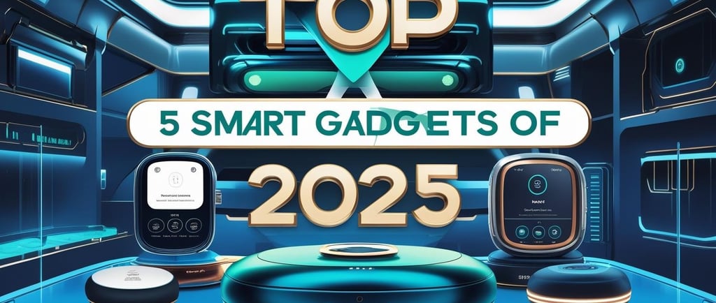 Top 5 smart gadgets in 2025