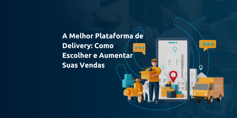 a melhor plataforma de delivery como escolher e aumentar suas vendas