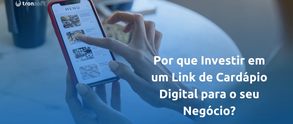 Por que investir em um link de cardapio digital para o seu negocio