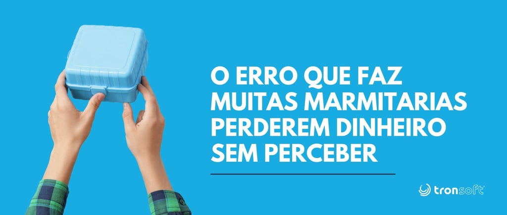 O Erro Que Faz Muitas Marmitarias Perderem Dinheiro Sem Perceber