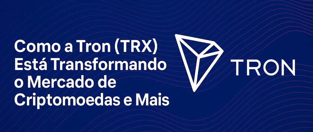 Como a Tron (TRX) Está Transformando o Mercado de Criptomoedas e Mais | Uberaba digital