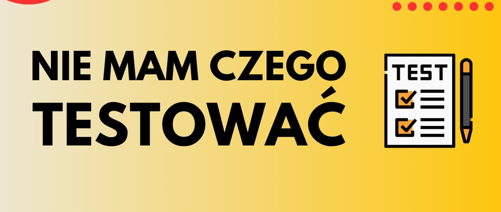 co robić, gdy nie ma nic do testowania