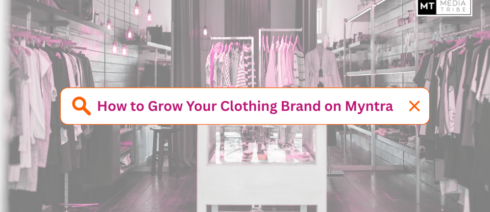 Step-by-step strategy to grow a clothing brand on Myntra through catalog optimization, advertising, and trend analysis