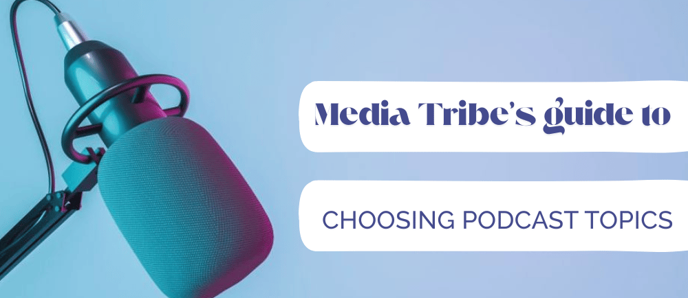 Best strategies to pick podcast topics for Indian audiences by Media Tribe