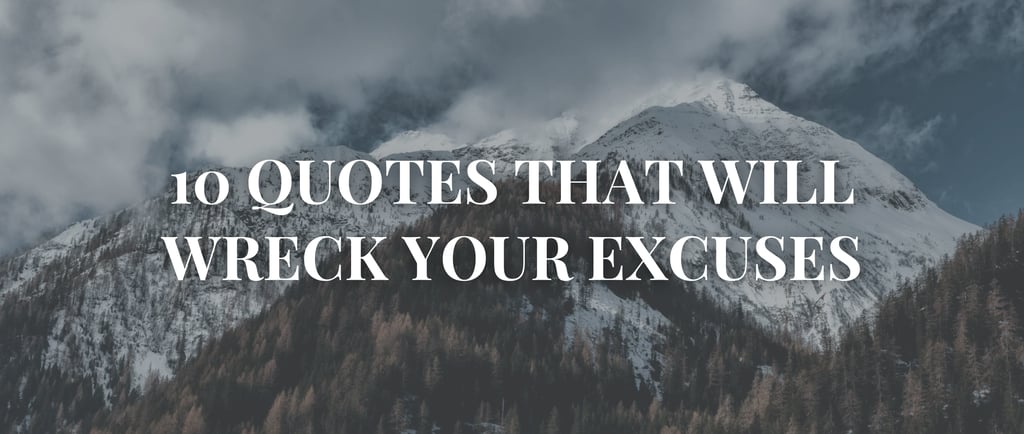 10 Quotes That Will Wreck Your Excuses