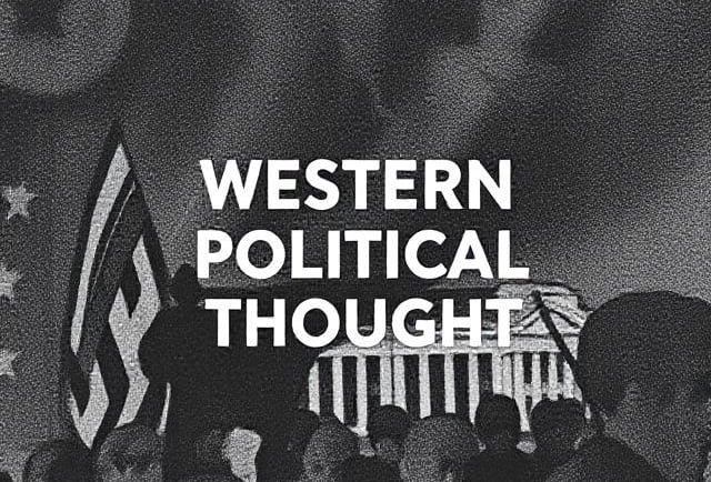 Trace the evolution of Western Political Thought from ancient to contemporary peri