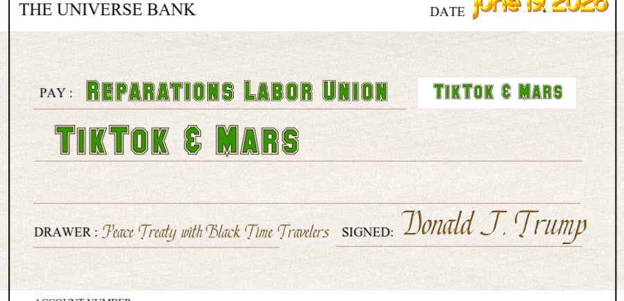 A check from the Universe Bank pays TikTok and Mars to the Reparations Labor Union, signed by Trump.