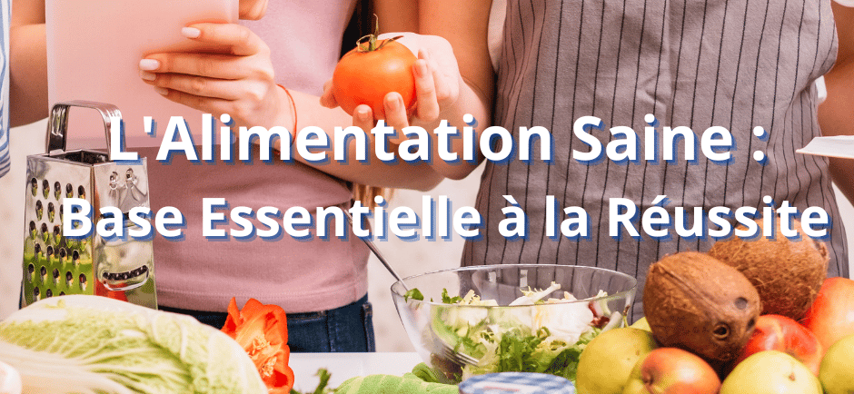 L'Alimentation Saine : Base Essentielle à la Réussite
