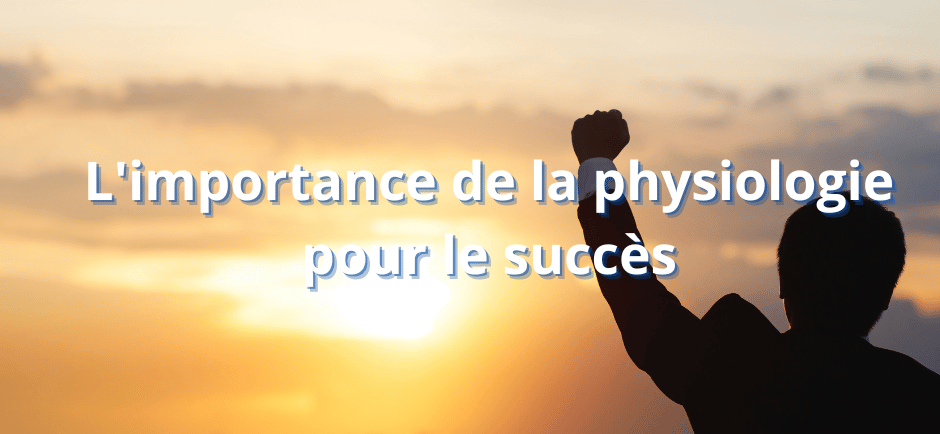 L'importance de la physiologie pour le succès