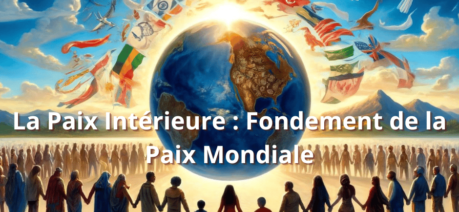 La Paix Intérieure : Fondement de la Paix Mondiale